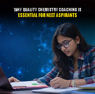 Why Quality Chemistry Coaching is Essential for JEE & NEET Aspirants