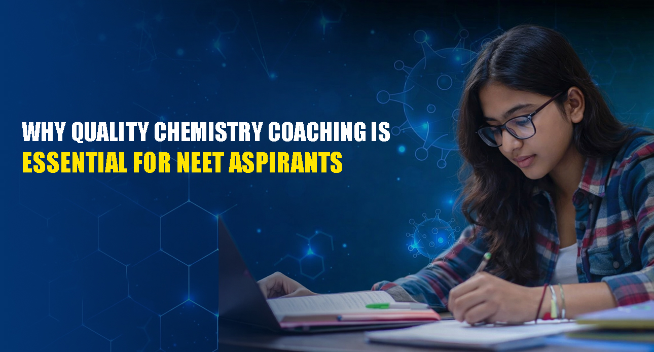 Why Quality Chemistry Coaching is Essential for NEET Aspirants